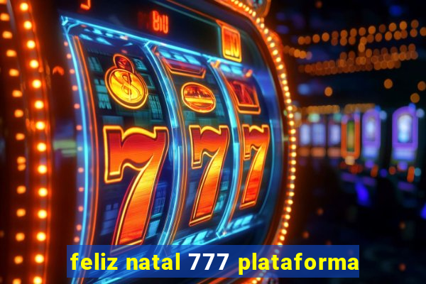 feliz natal 777 plataforma